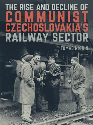 cover image of The Rise and Decline of Communist Czechoslovakia´s Railway Sector